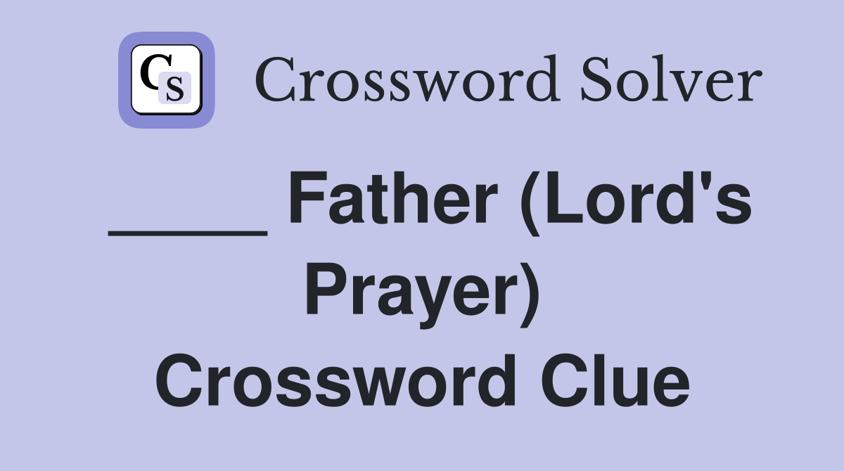 Father (Lord's Prayer) Crossword Clue Answers Crossword Solver